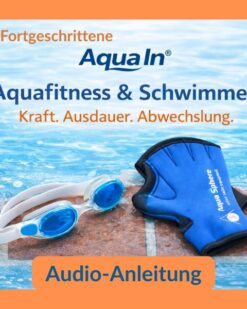 Im Vordergrund des orangen umrandeten Bildes liegt eine blau-weiße Schwimmbrille und blaue Aqua-Handschuhe auf roten Fliesen eines Beckenrandes. Im Hintergrund ist hellblaues Wasser zu sehen. Über den Geräten steht in oranger Schrift „Kraft, Ausdauer, Abwechslung“ darüber in blauer Schrift „Aquafitness & Schwimmen“ und darüber das AQUA IN Logo. In der linken oberen Ecke steht auf blauem Hintergrund in orangener Schrift „Fortgeschrittene“. Unter den Geräten steht in blauer Schrift „Audio-Anleitung“. Das Bild fungiert als Produkt-Bild für Aquafitness und Schwimmen- Workouts für Fortgeschrittene im AQUA IN Online-Shop.