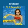 Das Bild zeigt eine junge Frau mit rotem Badeanzug und gelben Aqua-Hanteln im Wasser. Über der Person steht in gelber Schrift; „Fit & Beweglich“. In der Kopfzeile des Bildes steht in weißer Schrift auf blauem Hintergrund „Einsteiger“. Im linken unteren Bildrand steht in blauer Schrift auf gelben Hintergrund "24 Minuten". Das Bild fungiert als Produkt-Bild für Aquafitness-Kraft und Beweglichkeit-Workouts im AQUA IN Online-Shop.