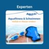 Im Vordergrund des Bildes liegt eine blau-weiße Schwimmbrille und blaue Aqua-Handschuhe auf roten Fliesen eines Beckenrandes. Im Hintergrund ist hellblaues Wasser zu sehen. Über den Geräten steht in oranger Schrift „Vielfalt im Wasser erleben“ darüber in blauer Schrift „Aquafitness & Schwimmen“ und darüber das AQUA IN Logo. In der Kopfzeile des Bildes steht in weißer Schrift auf blauem Hintergrund „Experten“. Das Bild fungiert als Produkt-Bild für Aquafitness und Schwimmen- Workouts im AQUA IN Online-Shop.