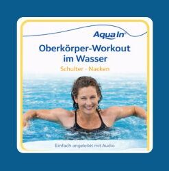 Das Bild zeigt eine Frau mittleren Alters mit kurzen braunen Haaren. Sie steht schultertief mit in Schulterhöhe angewinkelten Armen im Wasser. Zu sehen sind der Kopf und die ausgebreiteten Arme sowie die Spaghetti-Träger und der Ansatz ihres schwarzen Badeanzuges. Über der Person steht in oranger Schrift; „Schulter, Nacken“ darüber in blauer Schrift; „Oberkörper-Workout im Wasser“. Darüber das AQUA IN Logo und eine blaue Welle. Unter der Person steht auf hellblauem Hintergrund in grauer Schrift; „Einfach angeleitet mit Audio“. Das Bild fungiert als Produkt-Bild für Aquafitness-Workouts für Körperregionen im AQUA IN Online-Shop.